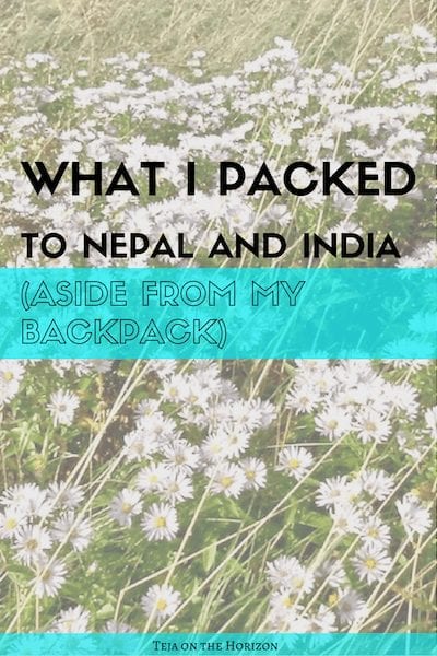 Nepal and India: My Parallel Packing List | Teja on the Horizon | travel preparation | mental preparation | emotional preparation | packing list | mental fortitude | female solo travel